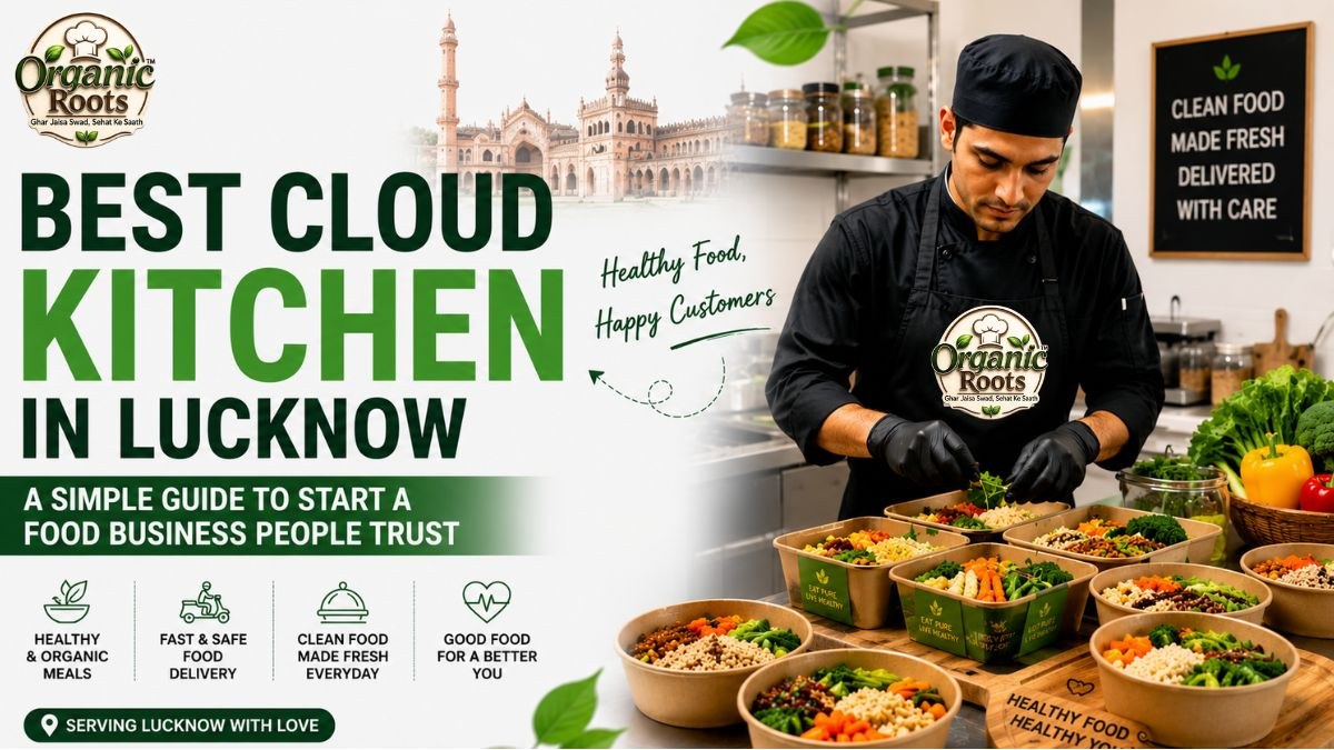 Best Cloud Kitchen in Lucknow: A Simple Guide to Start a Food Business People Trust